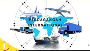 Sebutkan 5 Manfaat Perdagangan Internasional