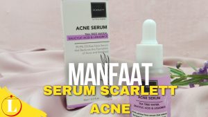 Temukan 5 Manfaat Serum Scarlett Acne yang Wajib Kamu Ketahui