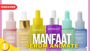 Sejumlah Manfaat Serum Animate yang Wajib Diketahui