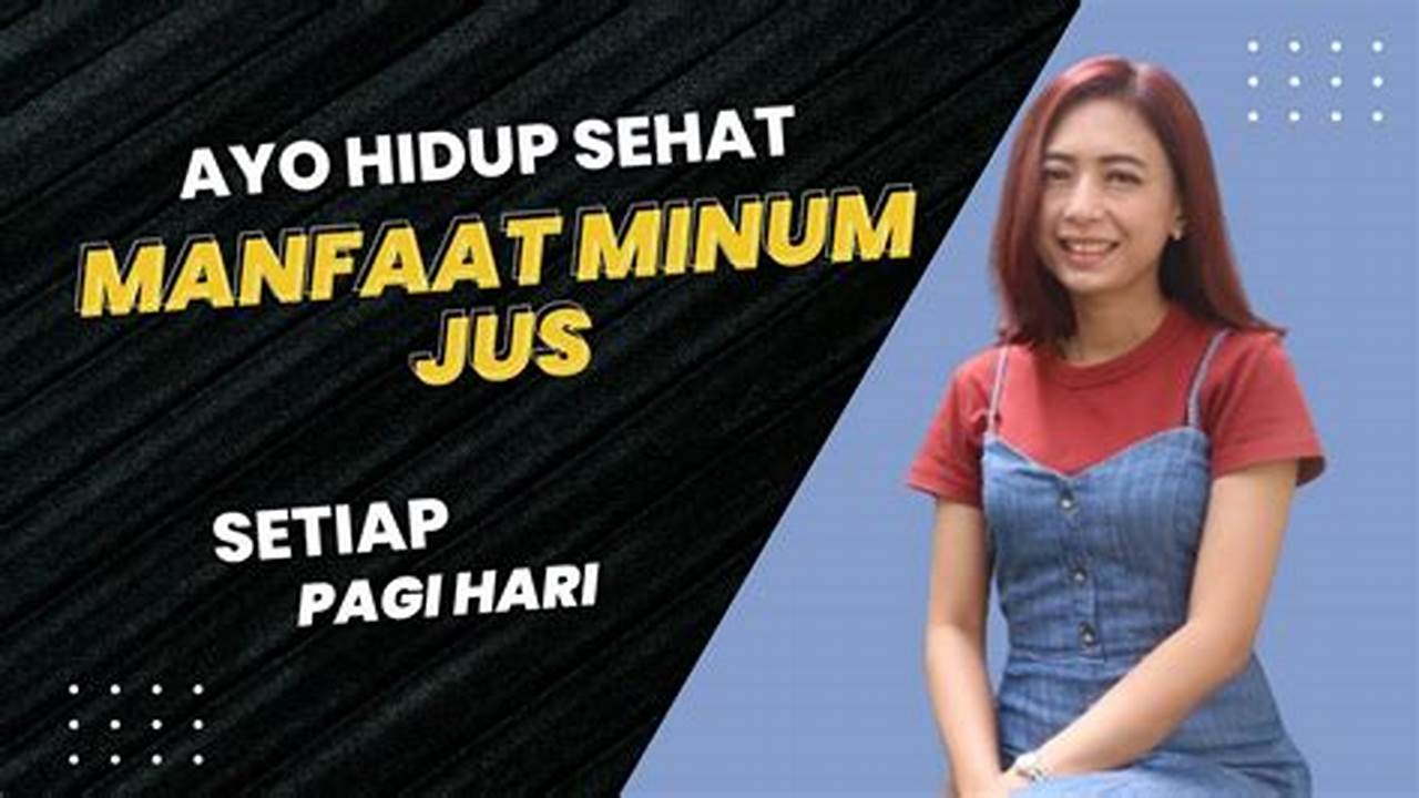 Temukan Manfaat Minum Jus Setiap Hari, Jarang Diketahui dan Penting untuk Diketahui!